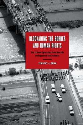 Book cover of Blockading the Border and Human Rights: The El Paso Operation That Remade Immigration Enforcement