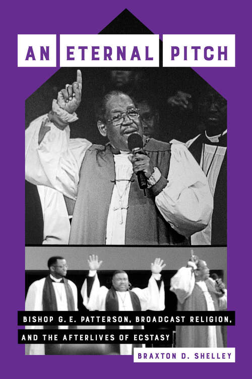 Book cover of An Eternal Pitch: Bishop G. E. Patterson, Broadcast Religion, and the Afterlives of Ecstasy (Phono: Black Music and the Global Imagination #2)