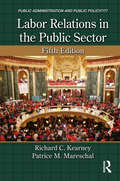 Labor Relations in the Public Sector (Public Administration and Public Policy #No. 21)