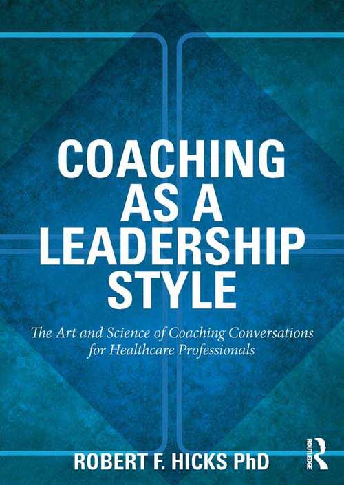 Book cover of Coaching as a Leadership Style: The Art and Science of Coaching Conversations for Healthcare Professionals