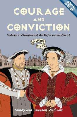 Book cover of Courage and Conviction: Chronicles of the Reformation Church (History Lives, Volume #3)