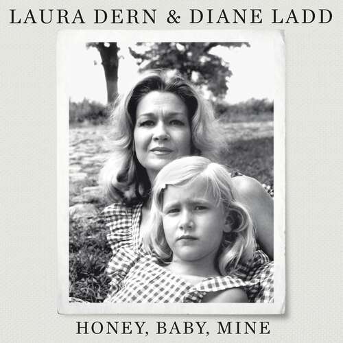 Book cover of Honey, Baby, Mine: LAURA DERN AND HER MOTHER DIANE LADD TALK LIFE, DEATH, LOVE (AND BANANA PUDDING)