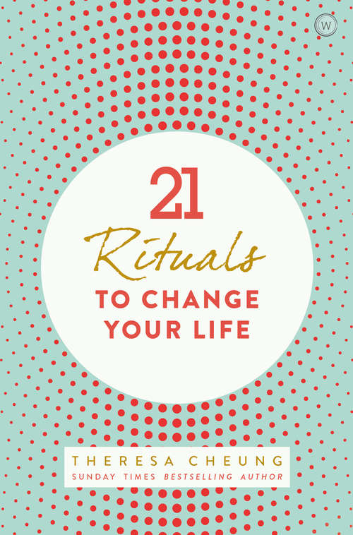 21 Life Changing Rituals: Daily Practices to Bring Greater Inner Peace and Happiness