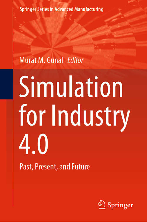 Book cover of Simulation for Industry 4.0: Past, Present, and Future (1st ed. 2019) (Springer Series in Advanced Manufacturing)