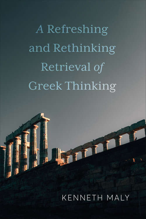Book cover of A Refreshing and Rethinking Retrieval of Greek Thinking (New Studies in Phenomenology and Hermeneutics)