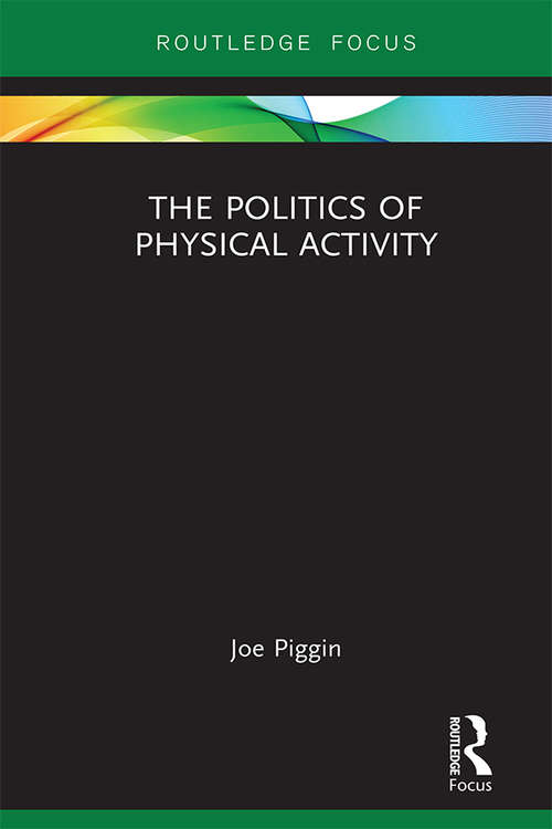Book cover of The Politics of Physical Activity (Routledge Research in Physical Activity and Health)