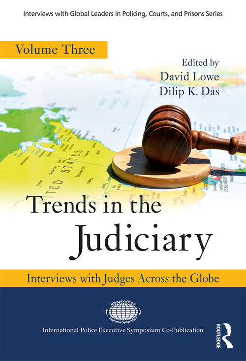 Trends in the Judiciary: Interviews with Judges Across the Globe, Volume Three (Interviews with Global Leaders in Policing, Courts, and Prisons)