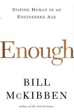 Enough: Staying Human in an Engineered Age