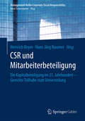 CSR und Mitarbeiterbeteiligung: Die Kapitalbeteiligung Im 21. Jahrhundert - Gerechte Teilhabe Statt Umverteilung (Management-Reihe Corporate Social Responsibility)
