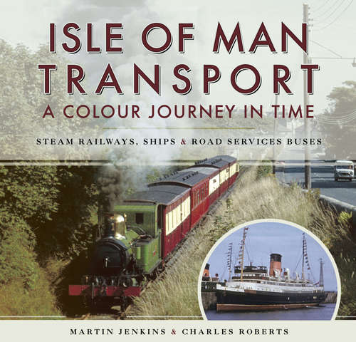 Book cover of Isle of Man Transport: Steam Railways, Ships, and Road Services Buses
