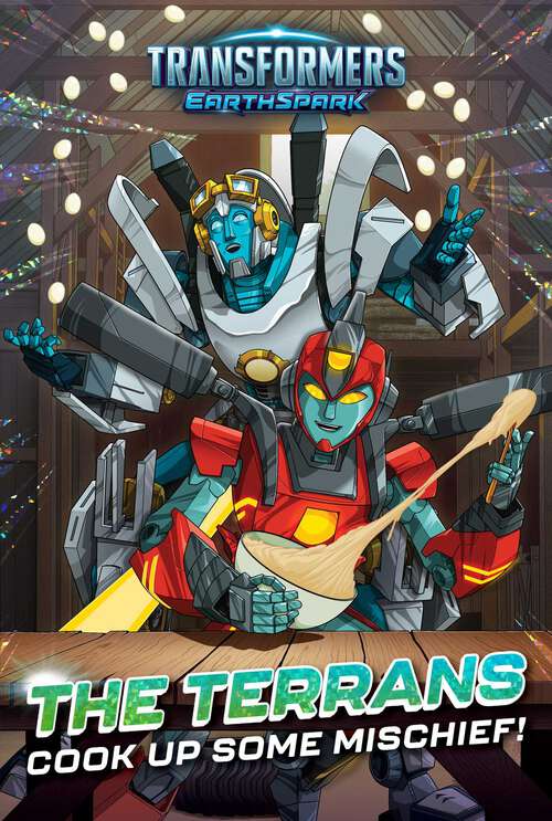 Book cover of The Terrans Cook Up Some Mischief! (Transformers: EarthSpark)
