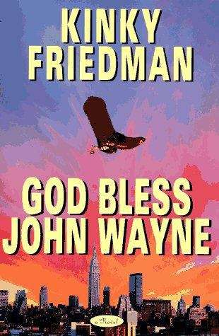 Book cover of God Bless John Wayne (Kinky Friedman #8)