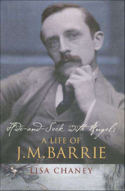 Book cover of Hide-and-Seek with Angels: A Life of J. M. Barrie