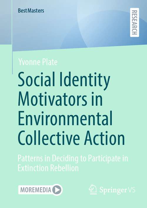 Book cover of Social Identity Motivators in Environmental Collective Action: Patterns in Deciding to Participate in Extinction Rebellion (1st ed. 2024) (BestMasters)