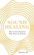 Sound Healing: How to Use Sound to Beat Stress and Anxiety