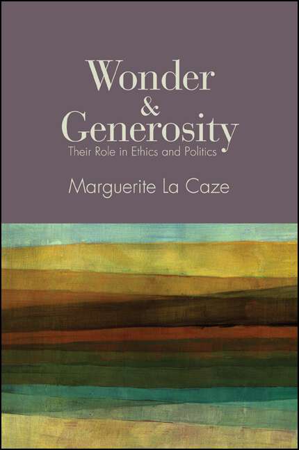 Book cover of Wonder and Generosity: Their Role in Ethics and Politics