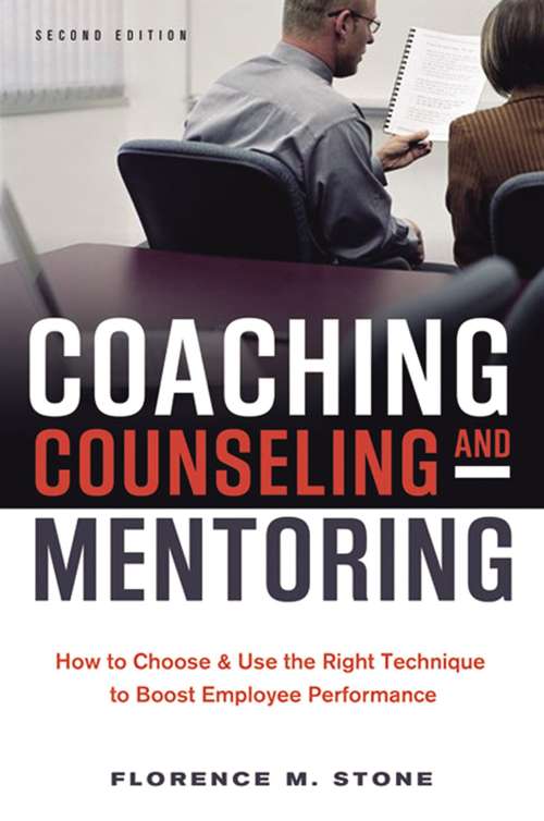 Book cover of Coaching, Counseling and   Mentoring: How to Choose and   Use the Right Technique to Boost Employee Performance
