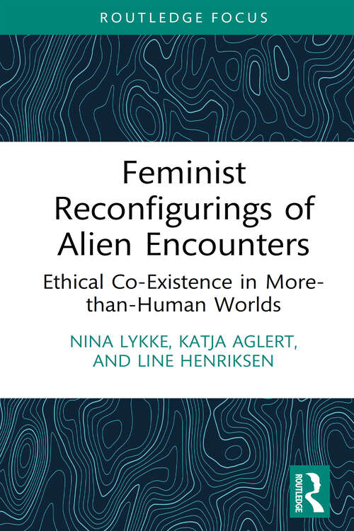 Book cover of Feminist Reconfigurings of Alien Encounters: Ethical Co-Existence in More-than-Human Worlds (More Than Human Humanities)