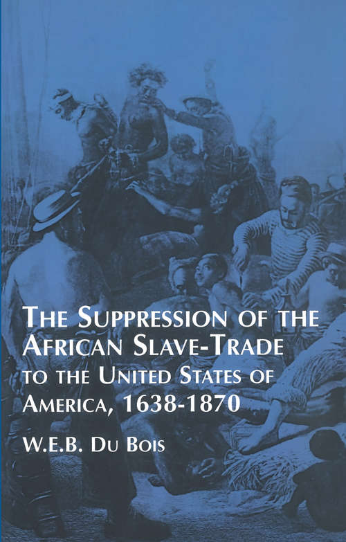 Suppression of the African Slave-Trade to the United States of America: 1638-1870 (African American)