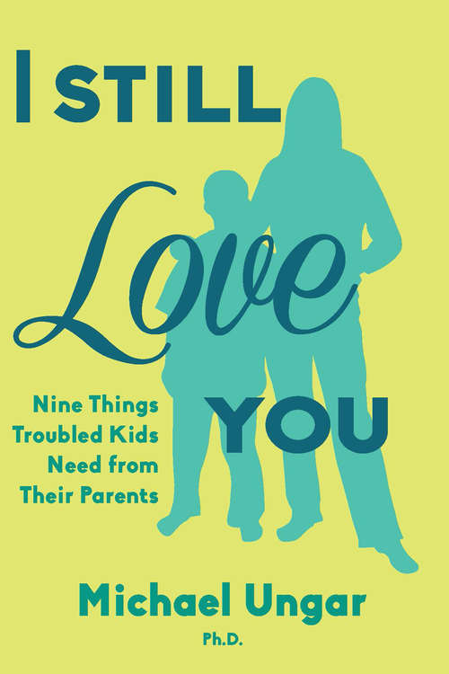 Book cover of I Still Love You: Nine Things Troubled Kids Need from Their Parents