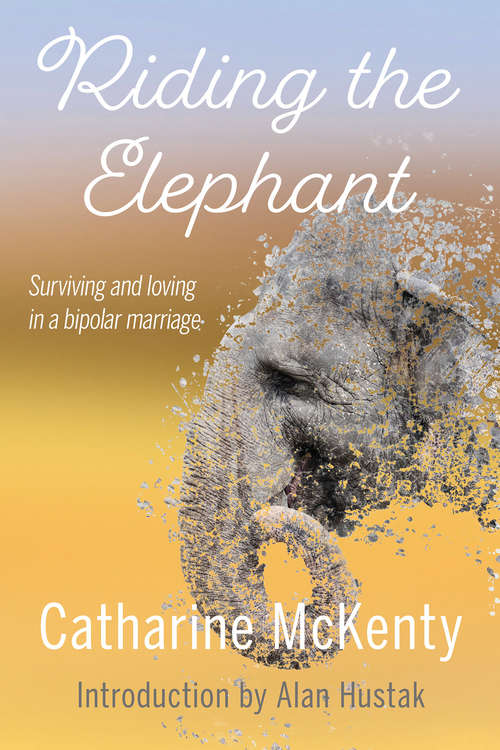 Book cover of Riding the Elephant: Surviving and loving in a bipolar marriage