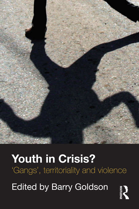 Youth in Crisis?: 'Gangs', Territoriality and Violence