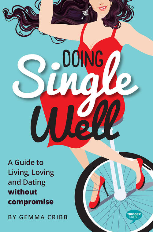 Book cover of Doing Single Well: A Guide to Living, Loving and Dating Without Compromise (Pulling the Trigger)