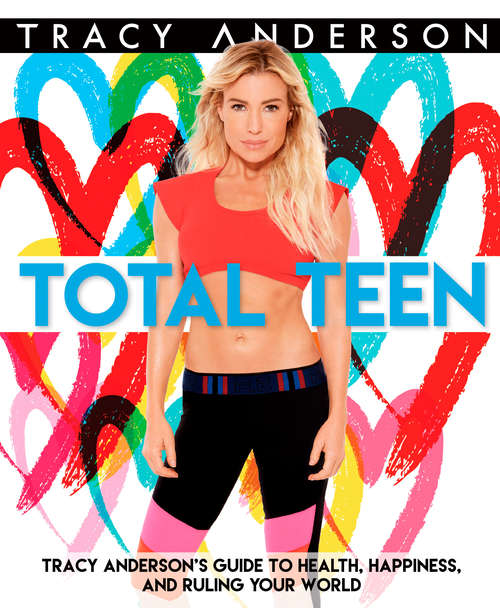 Book cover of Total Teen: Tracy Anderson's Guide to Health, Happiness, and Ruling Your World