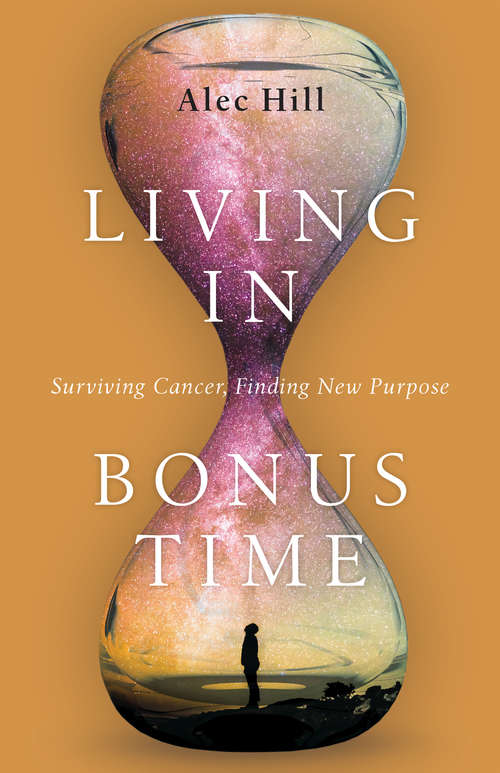 Book cover of Living in Bonus Time: Surviving Cancer, Finding New Purpose