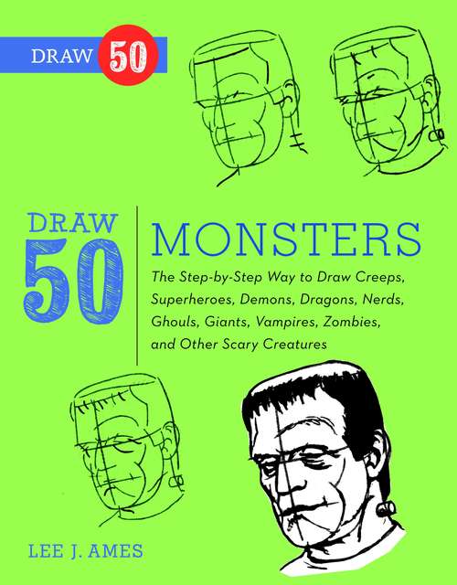 Book cover of Draw 50 Monsters: The Step-by-Step Way to Draw Creeps, Superheroes, Demons, Dragons, Nerds, Ghouls, Giants, Vampires, Zombies, and Other Scary Creatures (Draw 50)