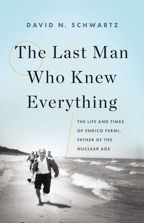 Book cover of The Last Man Who Knew Everything: The Life and Times of Enrico Fermi, Father of the Nuclear Age