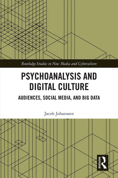 Book cover of Psychoanalysis and Digital Culture: Audiences, Social Media, and Big Data (Routledge Studies in New Media and Cyberculture)