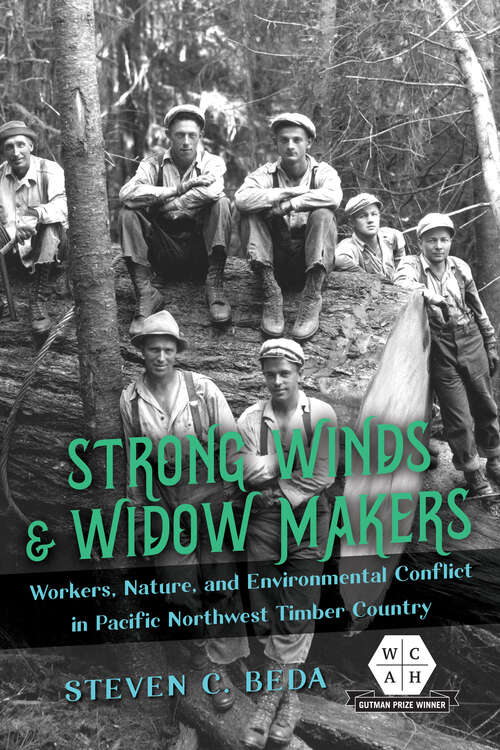 Book cover of Strong Winds and Widow Makers: Workers, Nature, and Environmental Conflict in Pacific Northwest Timber Country (Working Class in American History)