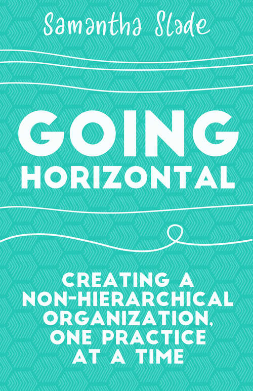 Book cover of Going Horizontal: Creating a Non-Hierarchical Organization, One Practice at a Time