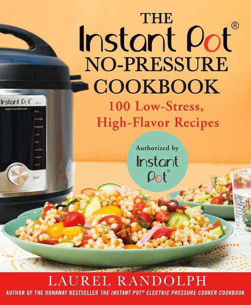 Book cover of The Instant Pot® No-Pressure Cookbook: 100 Low-Stress, High-Flavor Recipes