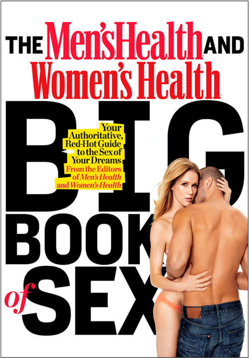 The Men's Health and Women's Health Big Book of Sex: Your Authoritative, Red-Hot Guide to the Sex of Your Dreams (and His!)/ Your Aut horitative, Red-Hot Guide to the Sex of Your Dreams (and Hers!) (Men's Health)