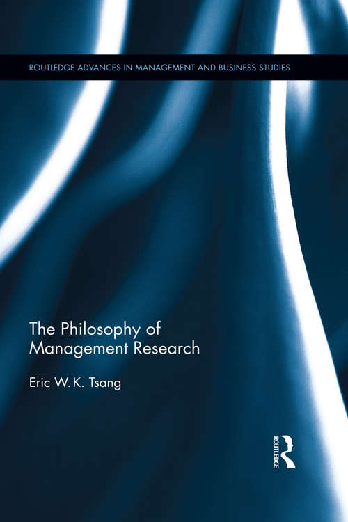 The Philosophy of Management Research (Routledge Advances in Management and Business Studies)