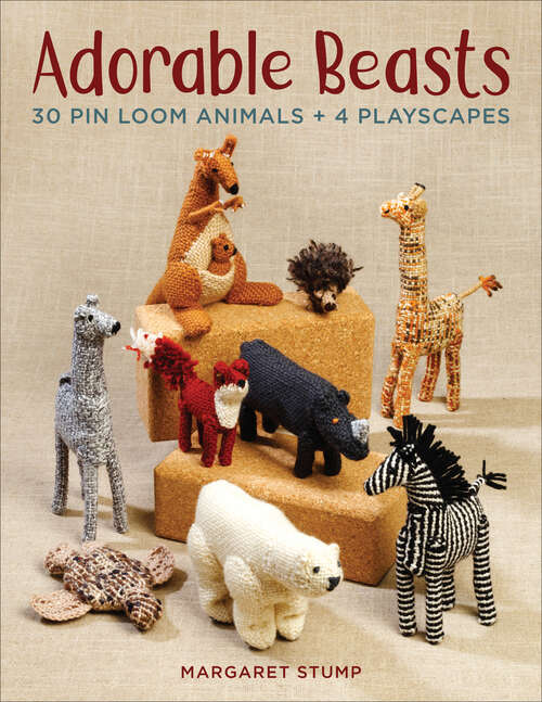 Book cover of Adorable Beasts: 30 Pin Loom Animals + 4 Playscapes