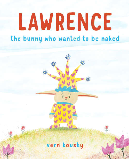 Book cover of Lawrence: The Bunny Who Wanted to Be Naked