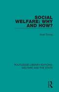 Social Welfare: Why and How? (Routledge Library Editions: Welfare and the State #21)