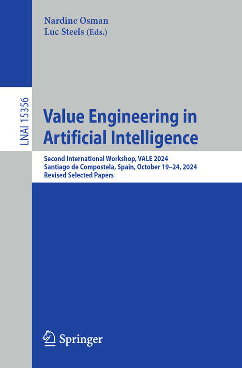 Book cover of Value Engineering in Artificial Intelligence: Second International Workshop, VALE 2024, Santiago de Compostela, Spain, October 19–24, 2024, Revised Selected Papers (Lecture Notes in Computer Science #15356)