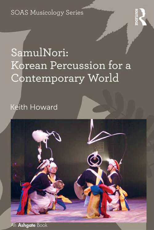 SamulNori: Korean Percussion For A Contemporary World (SOAS Musicology Series)