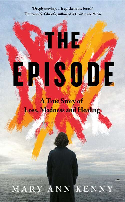 Book cover of The Episode: A True Story of Loss, Madness and Healing