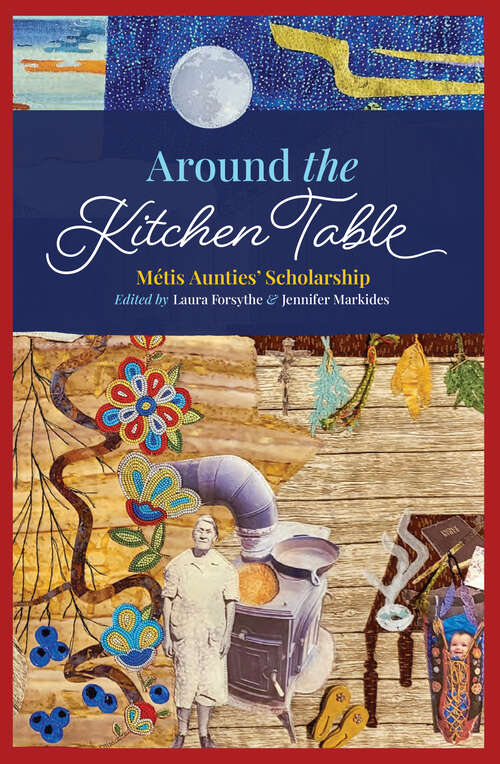Book cover of Around the Kitchen Table: Métis Aunties' Scholarship