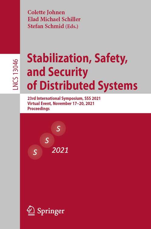 Stabilization, Safety, and Security of Distributed Systems: 23rd International Symposium, SSS 2021, Virtual Event, November 17–20, 2021, Proceedings (Lecture Notes in Computer Science #13046)