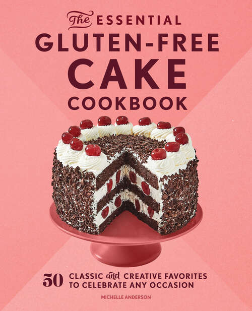 Book cover of The Essential Gluten-Free Cake Cookbook: 50 Classic and Creative Favorites to Celebrate Any Occasion
