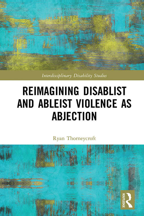 Book cover of Reimagining Disablist and Ableist Violence as Abjection (Interdisciplinary Disability Studies)