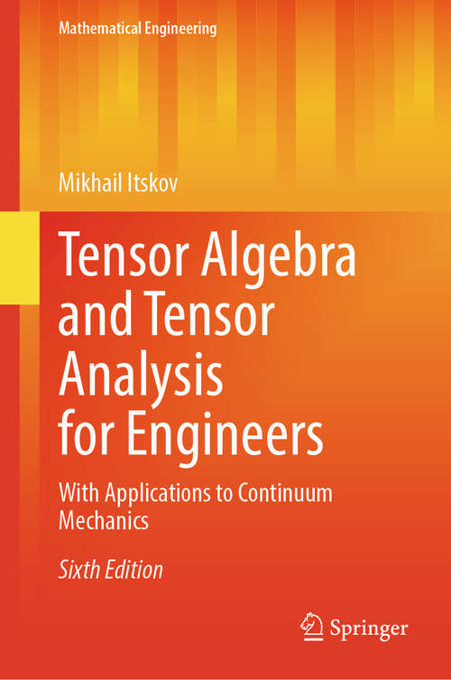 Book cover of Tensor Algebra and Tensor Analysis for Engineers: With Applications to Continuum Mechanics (Sixth Edition 2025) (Mathematical Engineering)