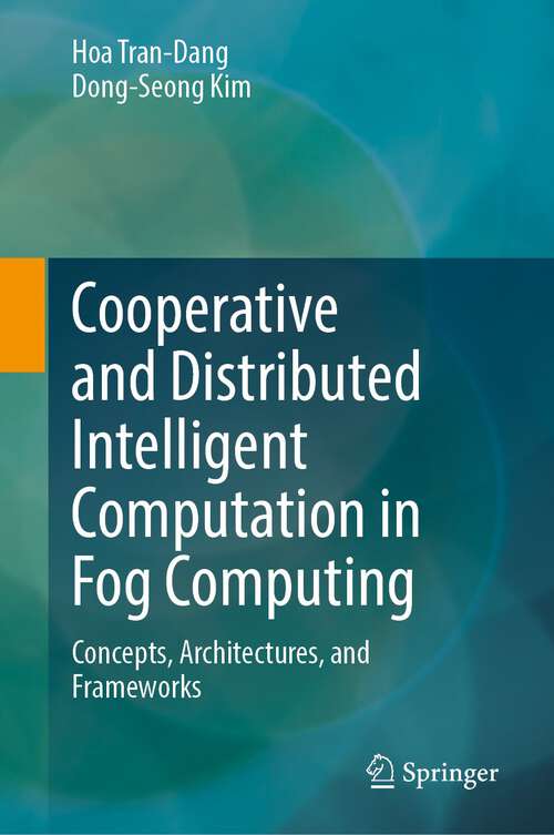 Book cover of Cooperative and Distributed Intelligent Computation in Fog Computing: Concepts, Architectures, and Frameworks (1st ed. 2023)