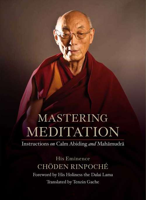 Mastering Meditation: Instructions on Calm Abiding and Mahamudra